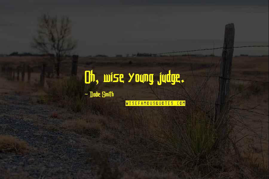 Vivificate Quotes By Dodie Smith: Oh, wise young judge.