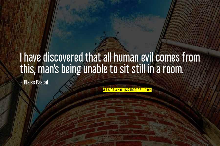 Vivified Def Quotes By Blaise Pascal: I have discovered that all human evil comes