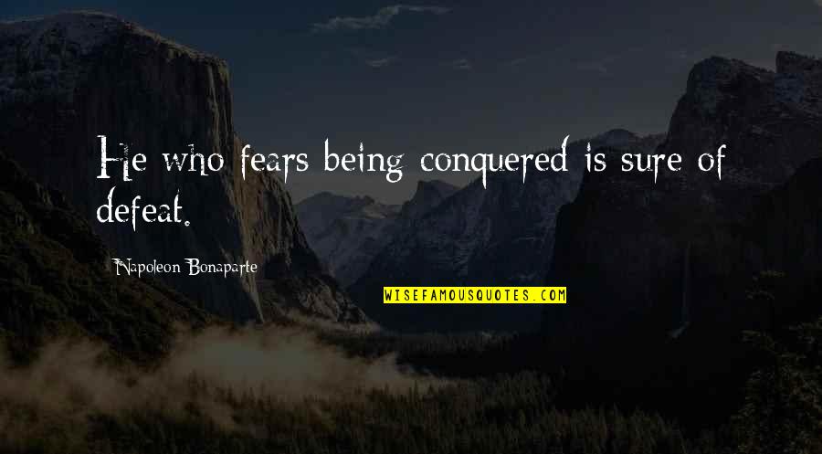 Vivimos In English Quotes By Napoleon Bonaparte: He who fears being conquered is sure of