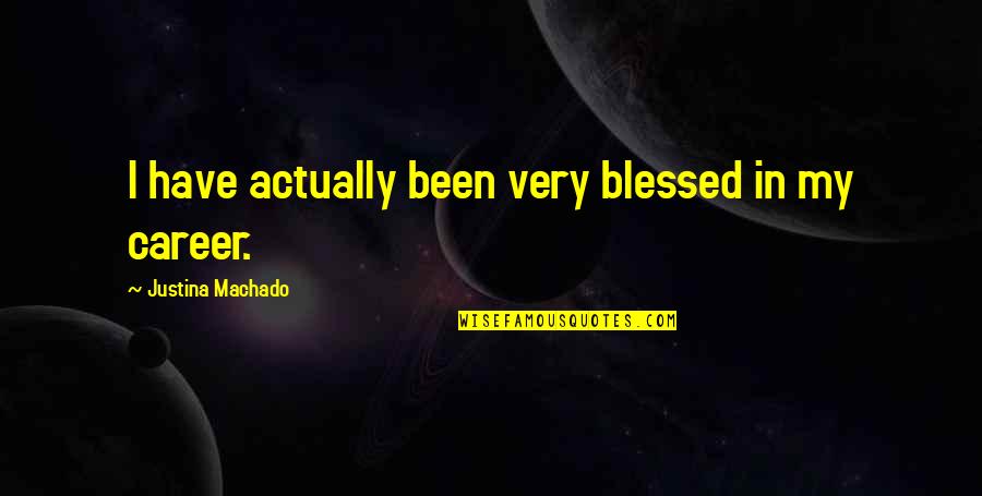 Vivimus Grondverbeteraar Quotes By Justina Machado: I have actually been very blessed in my
