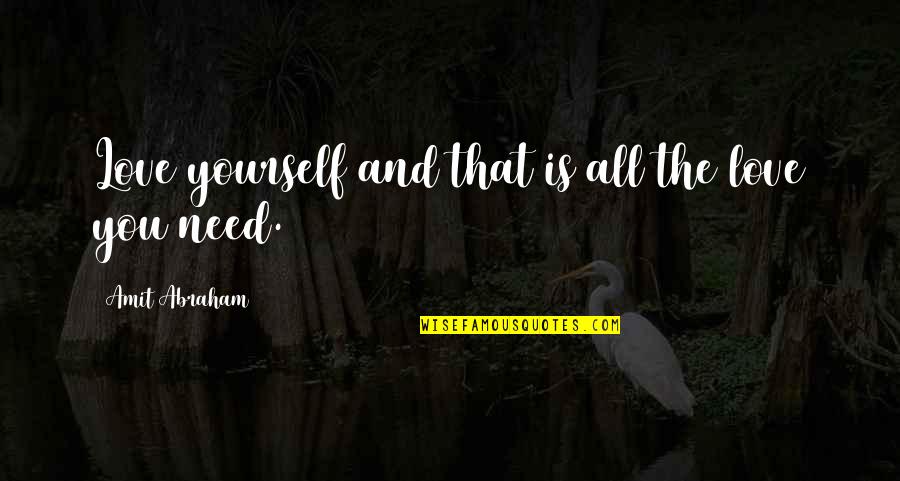 Vivir Feliz Quotes By Amit Abraham: Love yourself and that is all the love Vivir Feliz Quotes By Amit Abraham: Love yourself and that is all the love