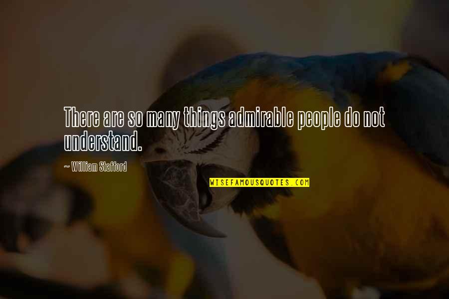 Vivir Feliz Quotes By William Stafford: There are so many things admirable people do Vivir Feliz Quotes By William Stafford: There are so many things admirable people do