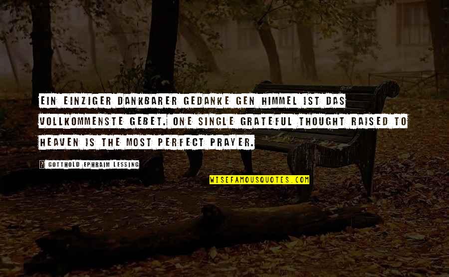 Vivir La Vida Quotes By Gotthold Ephraim Lessing: Ein einziger dankbarer Gedanke gen Himmel ist das Vivir La Vida Quotes By Gotthold Ephraim Lessing: Ein einziger dankbarer Gedanke gen Himmel ist das