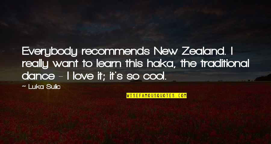 Vivir Quotes By Luka Sulic: Everybody recommends New Zealand. I really want to