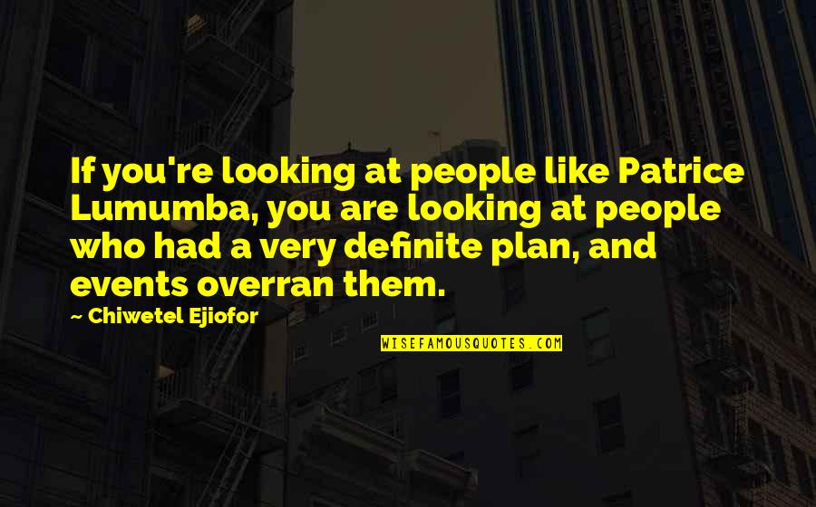 Vivir Sin Ansiedad Quotes By Chiwetel Ejiofor: If you're looking at people like Patrice Lumumba,