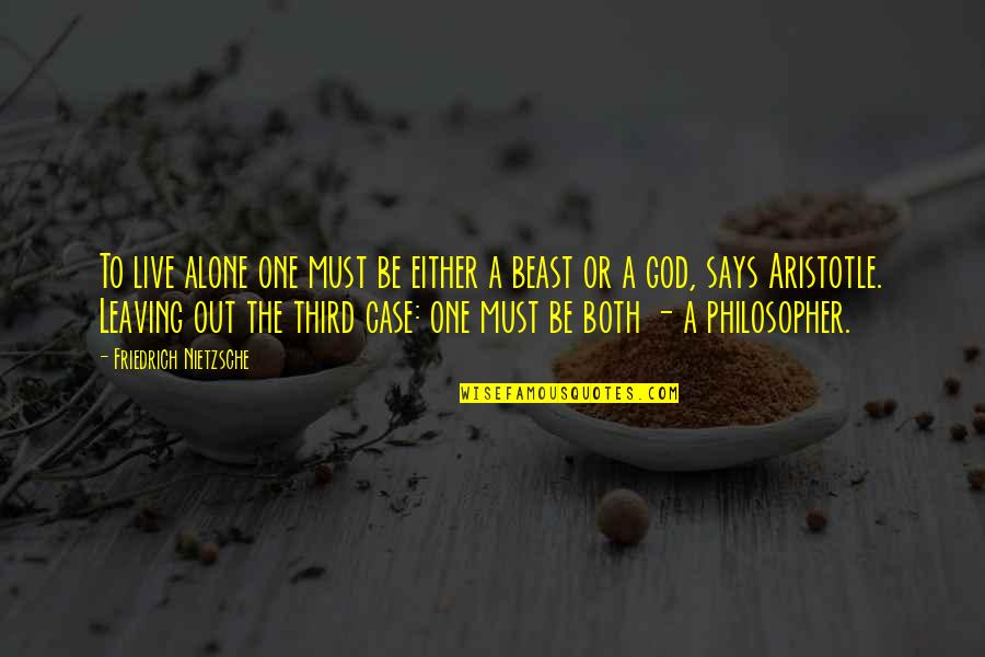 Viviran Estos Quotes By Friedrich Nietzsche: To live alone one must be either a Viviran Estos Quotes By Friedrich Nietzsche: To live alone one must be either a