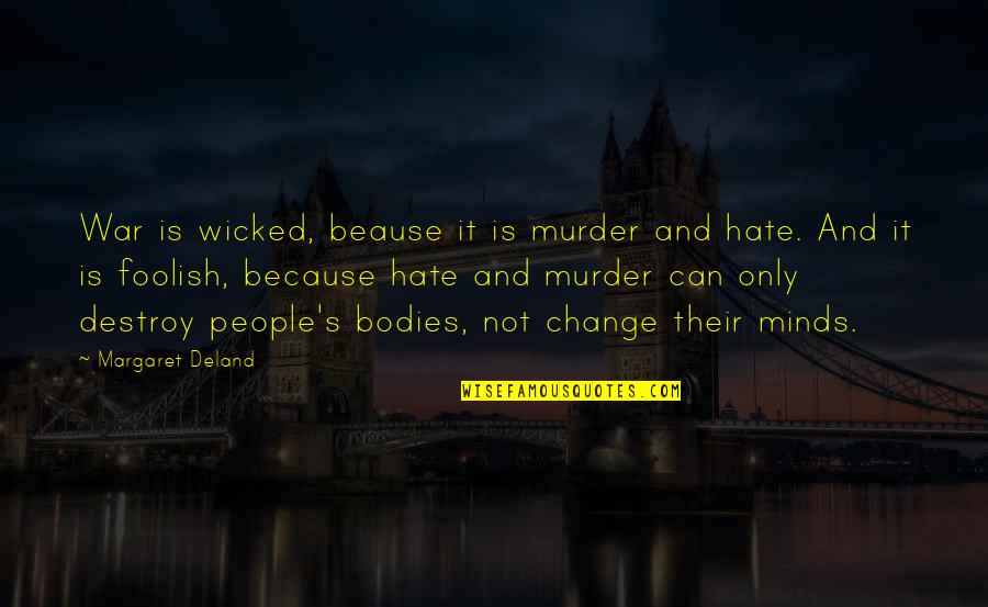 Vivirseguros Quotes By Margaret Deland: War is wicked, beause it is murder and Vivirseguros Quotes By Margaret Deland: War is wicked, beause it is murder and