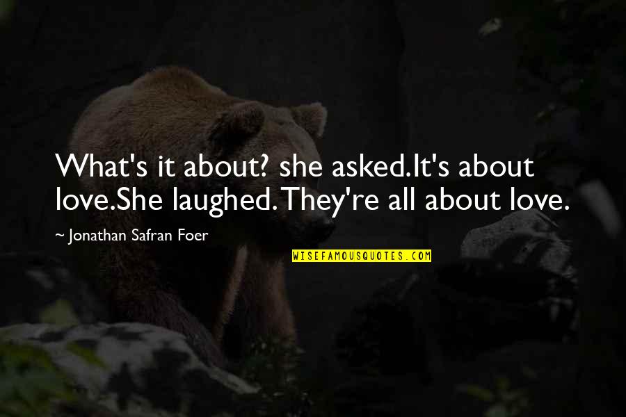 Vivitz Making Quotes By Jonathan Safran Foer: What's it about? she asked.It's about love.She laughed. Vivitz Making Quotes By Jonathan Safran Foer: What's it about? she asked.It's about love.She laughed.