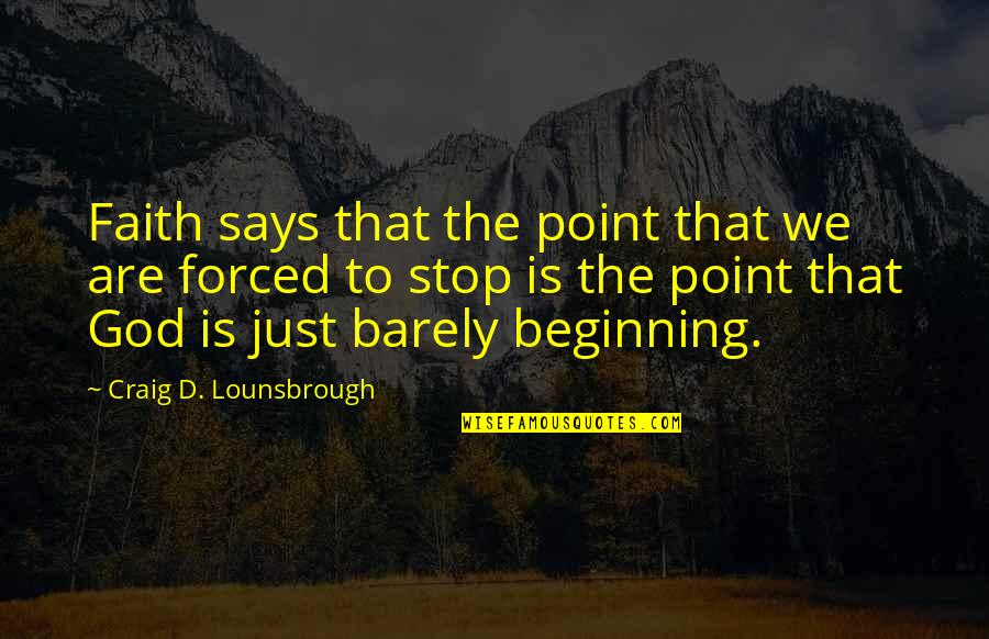 Vivonex Quotes By Craig D. Lounsbrough: Faith says that the point that we are