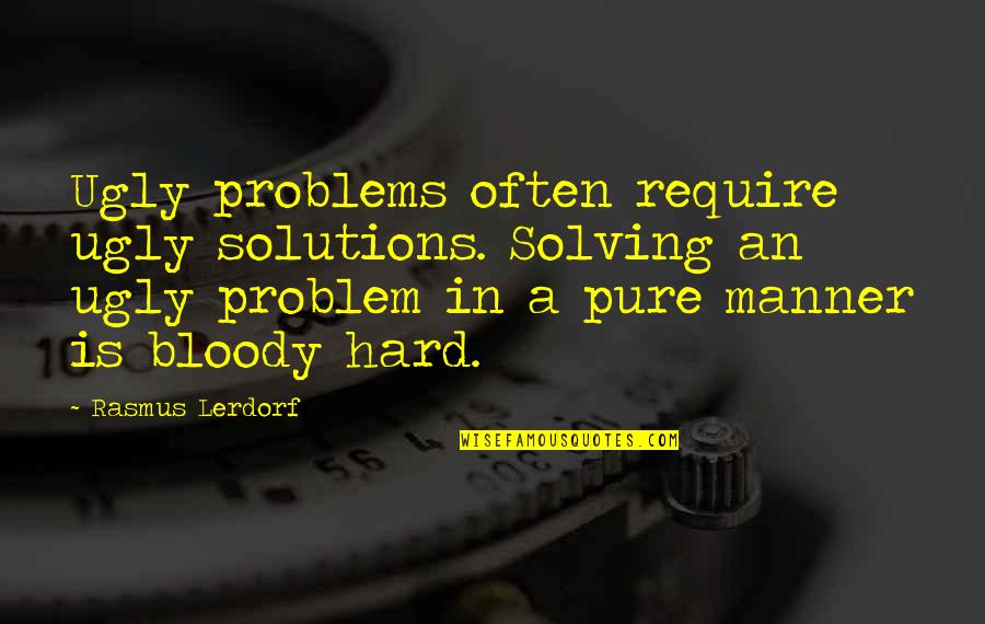 Vivos Austin Quotes By Rasmus Lerdorf: Ugly problems often require ugly solutions. Solving an