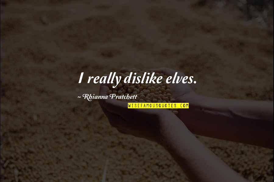 Vivos Austin Quotes By Rhianna Pratchett: I really dislike elves. Vivos Austin Quotes By Rhianna Pratchett: I really dislike elves.