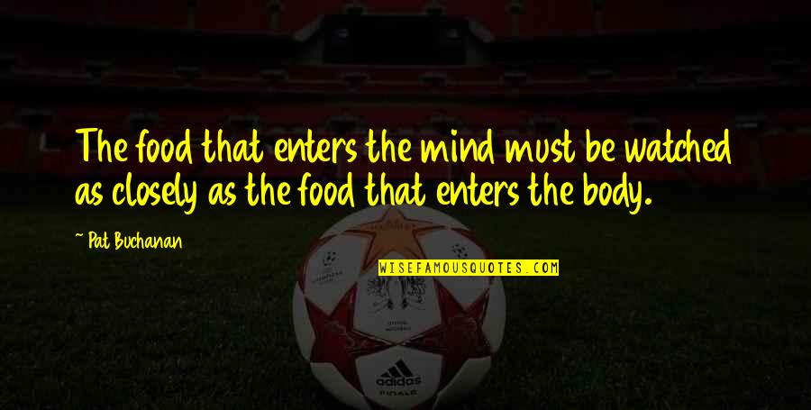 Vivotech Quotes By Pat Buchanan: The food that enters the mind must be Vivotech Quotes By Pat Buchanan: The food that enters the mind must be