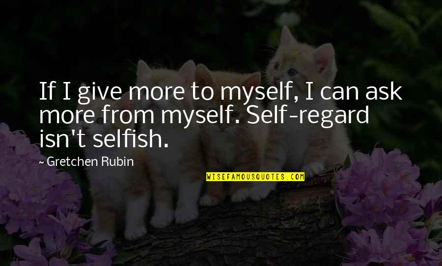 Vivras Quotes By Gretchen Rubin: If I give more to myself, I can
