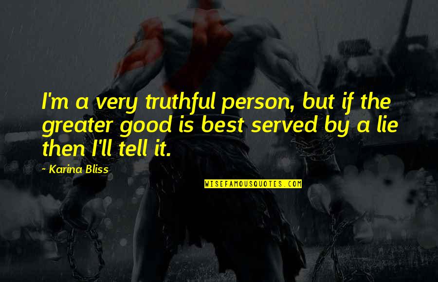 Viv's Quotes By Karina Bliss: I'm a very truthful person, but if the Viv's Quotes By Karina Bliss: I'm a very truthful person, but if the