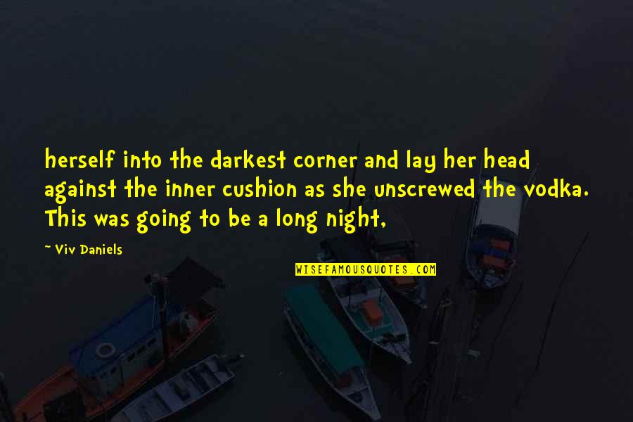 Viv's Quotes By Viv Daniels: herself into the darkest corner and lay her