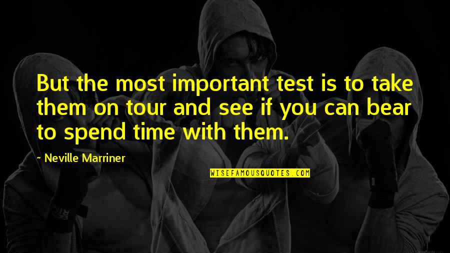 Vivu Quotes By Neville Marriner: But the most important test is to take