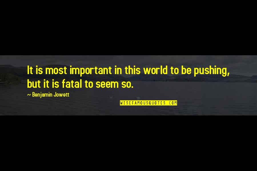 Viwat Okdesign Quotes By Benjamin Jowett: It is most important in this world to