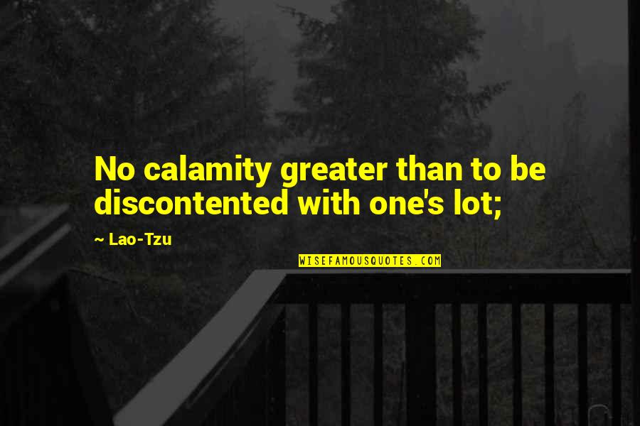 Viwat Okdesign Quotes By Lao-Tzu: No calamity greater than to be discontented with