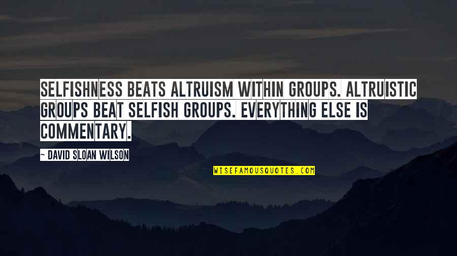 Vix Index Quotes By David Sloan Wilson: Selfishness beats altruism within groups. Altruistic groups beat