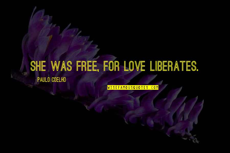 Vixen Quotes By Paulo Coelho: She was free, for love liberates.