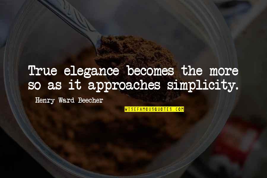 Vixey Quotes By Henry Ward Beecher: True elegance becomes the more so as it