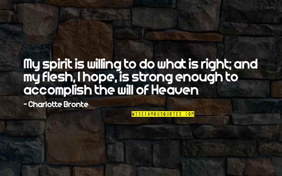Vixus Quotes By Charlotte Bronte: My spirit is willing to do what is