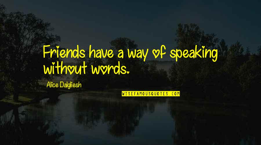 Vixx Quotes By Alice Dalgliesh: Friends have a way of speaking without words.