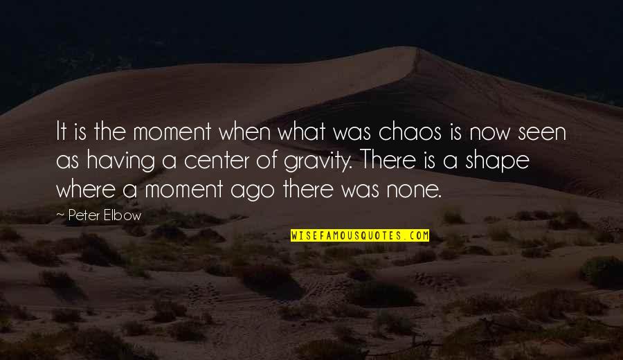 Vixxen Clothing Quotes By Peter Elbow: It is the moment when what was chaos