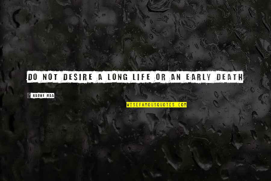 Viy Cortez Quotes By Radhe Maa: Do not desire a long life or an Viy Cortez Quotes By Radhe Maa: Do not desire a long life or an