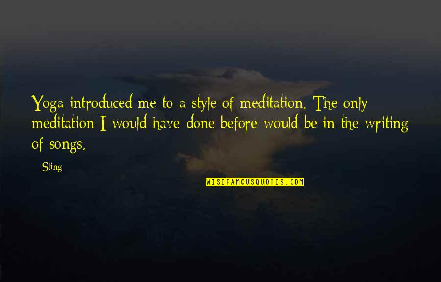 Viy Cortez Quotes By Sting: Yoga introduced me to a style of meditation. Viy Cortez Quotes By Sting: Yoga introduced me to a style of meditation.