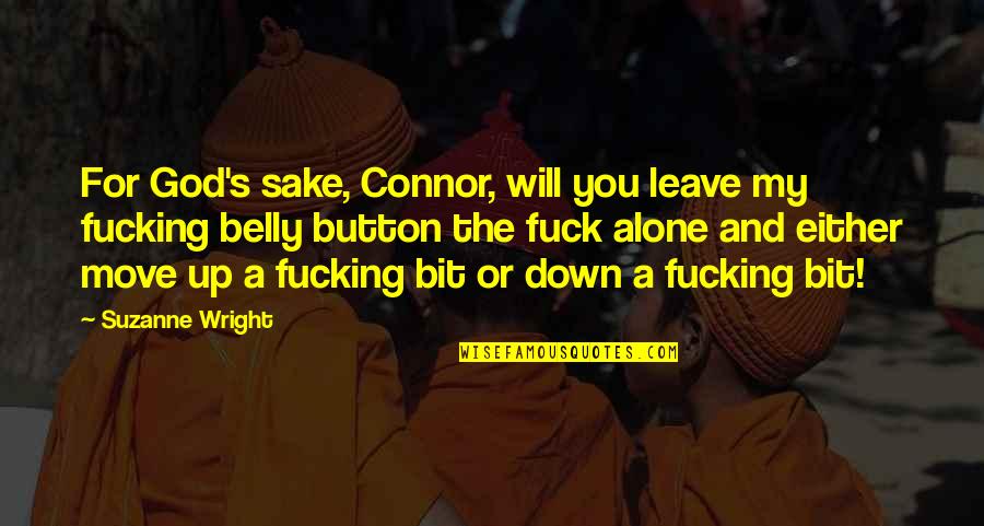 Viyada Sarabanchong Quotes By Suzanne Wright: For God's sake, Connor, will you leave my Viyada Sarabanchong Quotes By Suzanne Wright: For God's sake, Connor, will you leave my