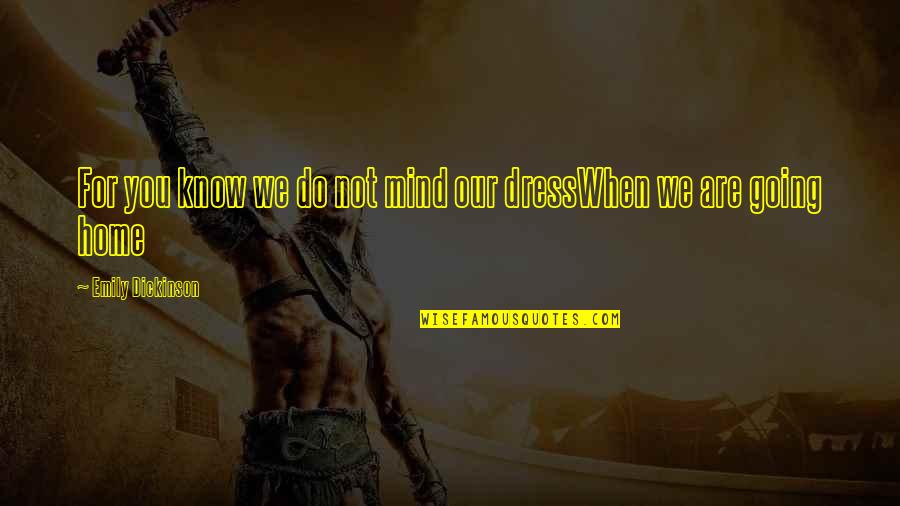 Viyog Quotes By Emily Dickinson: For you know we do not mind our Viyog Quotes By Emily Dickinson: For you know we do not mind our
