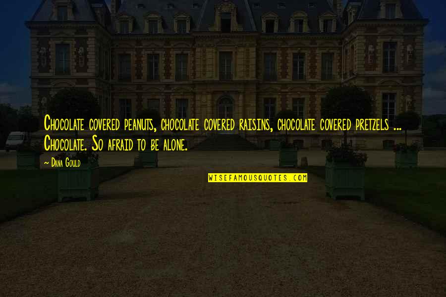 Vizag City Quotes By Dana Gould: Chocolate covered peanuts, chocolate covered raisins, chocolate covered