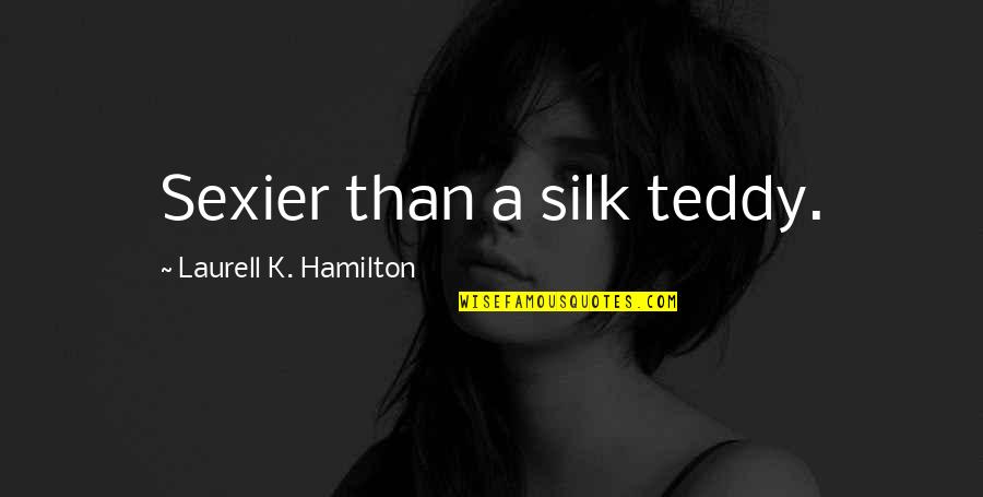 Vizag City Quotes By Laurell K. Hamilton: Sexier than a silk teddy.
