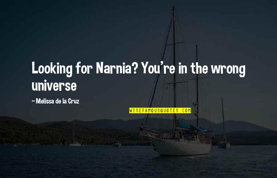 Vizards Quotes By Melissa De La Cruz: Looking for Narnia? You're in the wrong universe