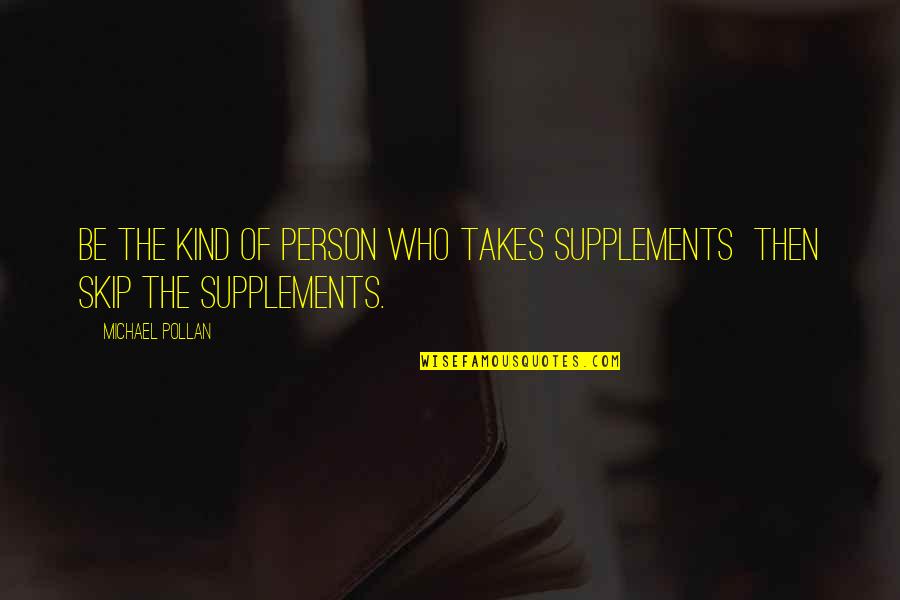 Vizards Quotes By Michael Pollan: Be the kind of person who takes supplements