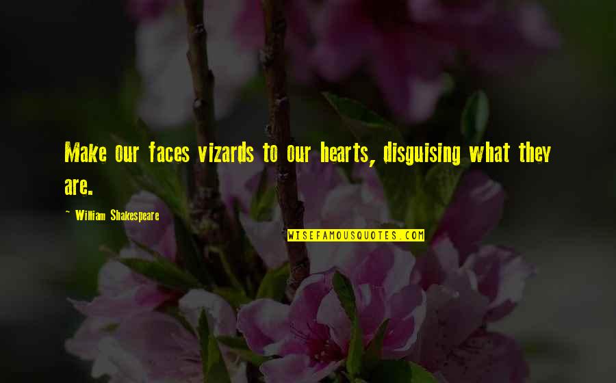 Vizards Quotes By William Shakespeare: Make our faces vizards to our hearts, disguising