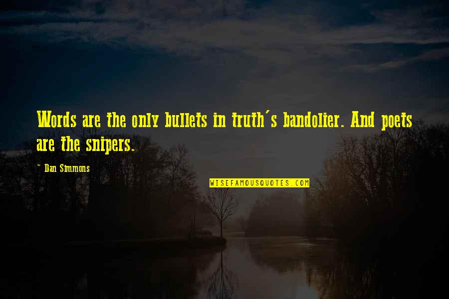 Vizas Quotes By Dan Simmons: Words are the only bullets in truth's bandolier.