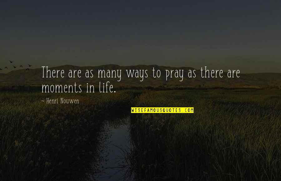 Vizas Quotes By Henri Nouwen: There are as many ways to pray as