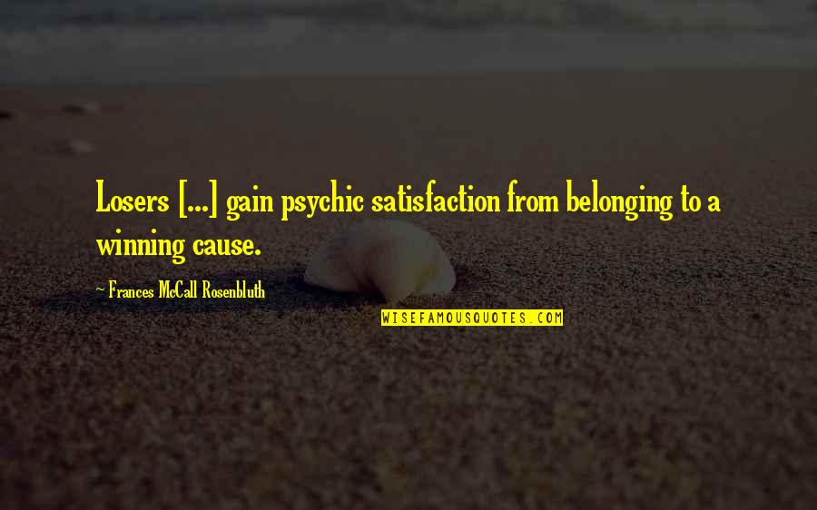 Vizavi Netflix Quotes By Frances McCall Rosenbluth: Losers [...] gain psychic satisfaction from belonging to