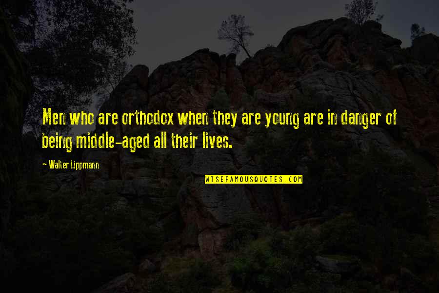 Vizcarra Vineyards Quotes By Walter Lippmann: Men who are orthodox when they are young Vizcarra Vineyards Quotes By Walter Lippmann: Men who are orthodox when they are young