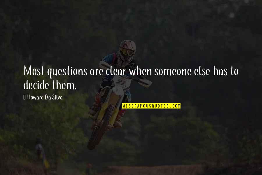 Vizcarrondo Jr Quotes By Howard Da Silva: Most questions are clear when someone else has Vizcarrondo Jr Quotes By Howard Da Silva: Most questions are clear when someone else has
