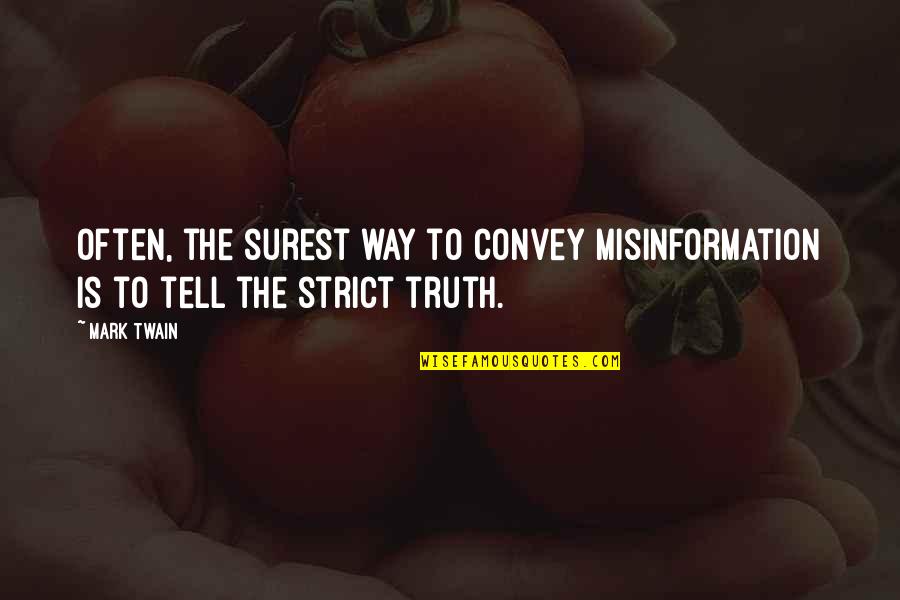 Vizcaya Round Rock Quotes By Mark Twain: Often, the surest way to convey misinformation is