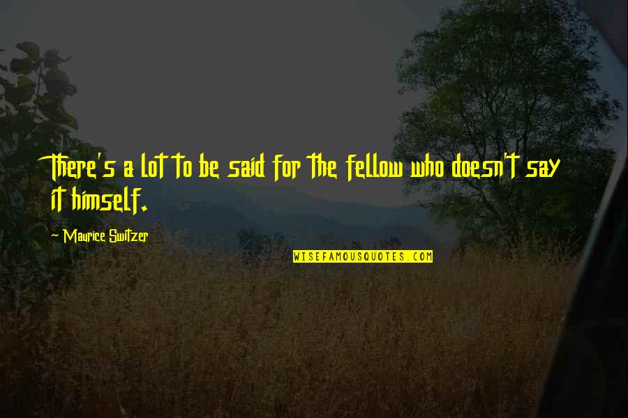 Vizeaza Quotes By Maurice Switzer: There's a lot to be said for the Vizeaza Quotes By Maurice Switzer: There's a lot to be said for the