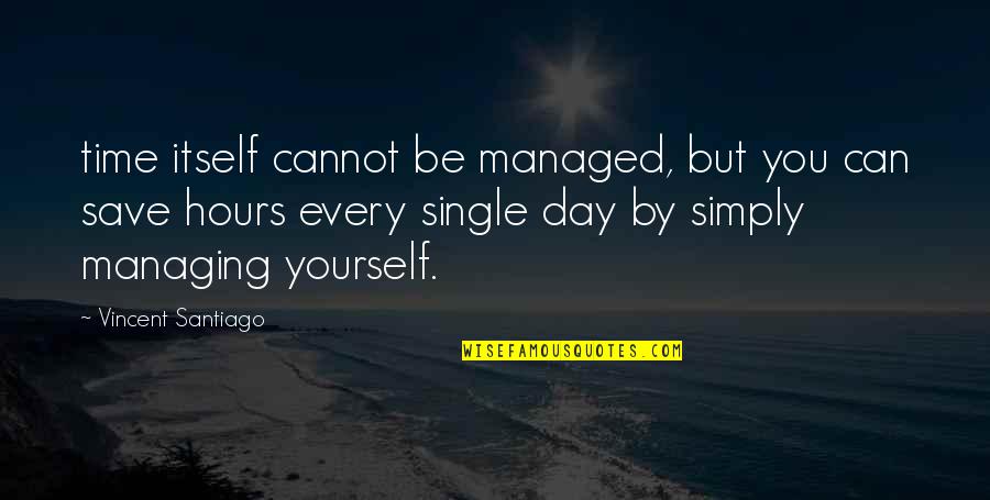 Vizer Pc Quotes By Vincent Santiago: time itself cannot be managed, but you can Vizer Pc Quotes By Vincent Santiago: time itself cannot be managed, but you can