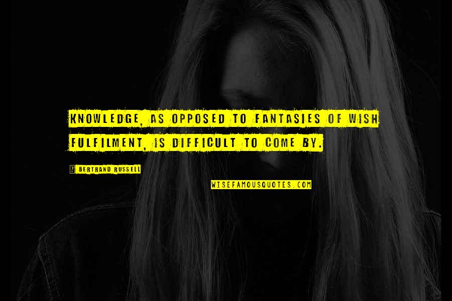 Viziera Quotes By Bertrand Russell: Knowledge, as opposed to fantasies of wish fulfilment,