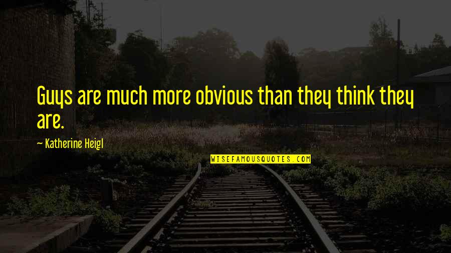 Viziers Coat Quotes By Katherine Heigl: Guys are much more obvious than they think Viziers Coat Quotes By Katherine Heigl: Guys are much more obvious than they think