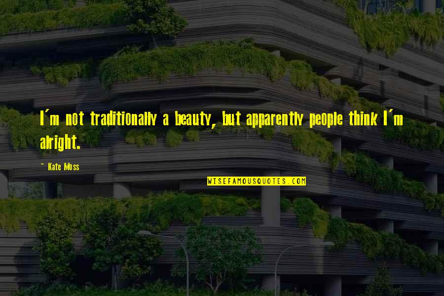 Viziers Ottoman Quotes By Kate Moss: I'm not traditionally a beauty, but apparently people