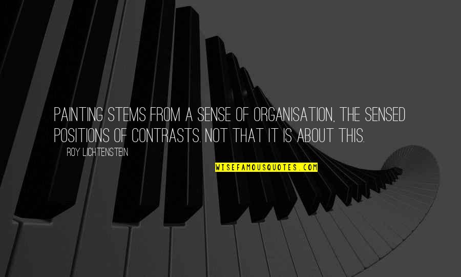 Viziers Ottoman Quotes By Roy Lichtenstein: Painting stems from a sense of organisation, the