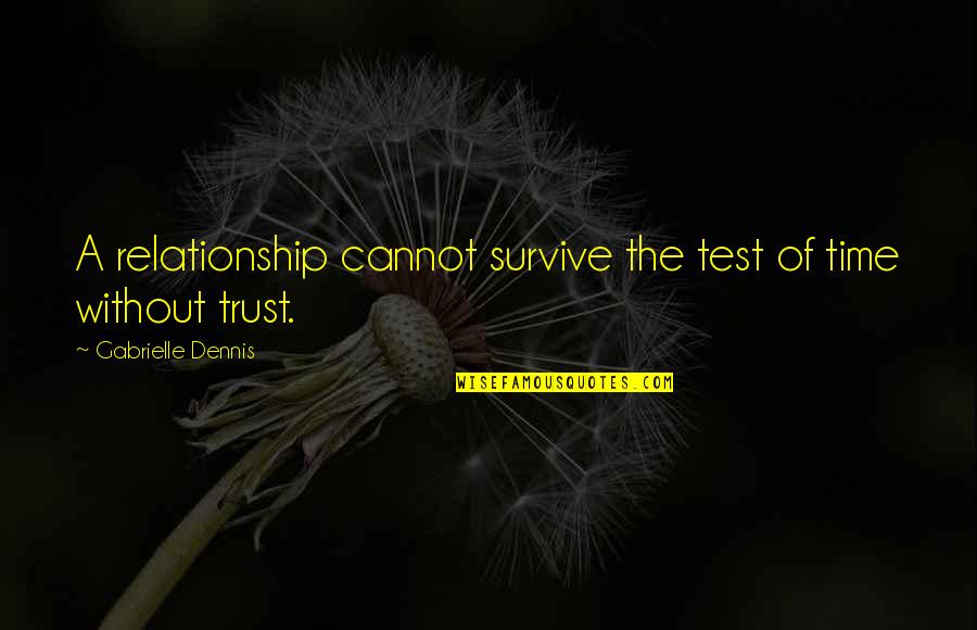 Vizija Racunovodstvo Quotes By Gabrielle Dennis: A relationship cannot survive the test of time Vizija Racunovodstvo Quotes By Gabrielle Dennis: A relationship cannot survive the test of time